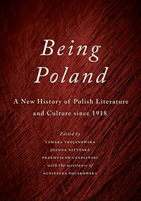 Being Poland: A New History of Polish Literature and Culture since 1918