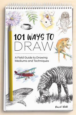 ISBN 9781446308677 product image for 101 Ways to Draw: A Field Guide to Drawing Mediums and Techniques by David Webb | upcitemdb.com