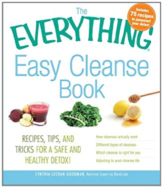 The Everything Easy Cleanse Book : Recipes, Tips, and Tricks for a Safe and Healthy Detox! by Cynthia Goodman Lechan