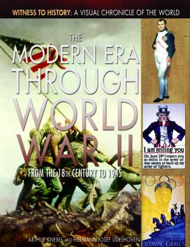 The Modern Era Through World War II: From the 18th Century to 1945 (Witness to History: A Visual Chronicle of the World)