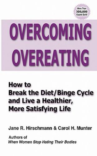 Overcoming Overeating : How to Break the Diet/Binge Cycle and Live a Healthier, More Satisfying Life by Jane, Munter, Carol Hirschmann - Jane, Munter, Carol Hirschmann