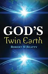 God's Twin Earth - Beatty, MR Robert M.