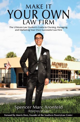 Make It Your Own Law Firm: The Ultimate Law Student's Guide to Owning, Managing, and Marketing Your Own Successful Law Firm by Spencer Marc Aronfel...