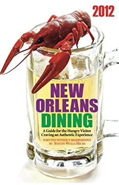 2012 Edition: New Orleans Dining: A Guide for the Hungry Visitor Craving an Authentic Experience