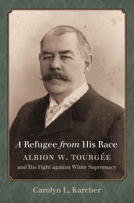 ISBN 9781469627953 product image for A Refugee from His Race: Albion W. TourgÃ©e and His Fight Against White Supremac | upcitemdb.com