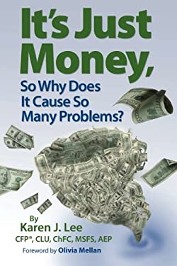 It's Just Money, So Why Does It Cause So Many Problems? by Karen Lee - Karen Lee