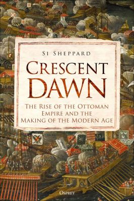 ISBN 9781472851468 product image for Crescent Dawn: The Rise of the Ottoman Empire and the Making of the Modern Age  | upcitemdb.com