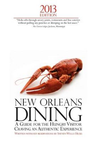 2013 Edition: New Orleans Dining: A Guide for the Hungry Visitor Craving An Authentic Experience