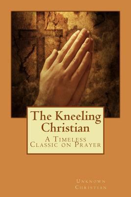 The Kneeling Christian by Unknown Christian Paperback