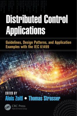 Distributed Control Applications: Guidelines, Design Patterns, and Application Examples with the IEC 61499 (Industrial Information Technology)