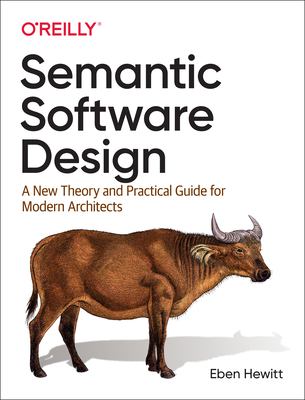 ISBN 9781492045953 product image for Semantic Software Design: A New Theory and Practical Guide for Modern Architects | upcitemdb.com