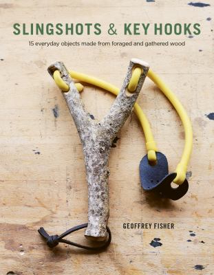 ISBN 9781497100046 product image for Slingshots and Key Hooks : 15 Everyday Objects Made from Foraged and Gathered Wo | upcitemdb.com