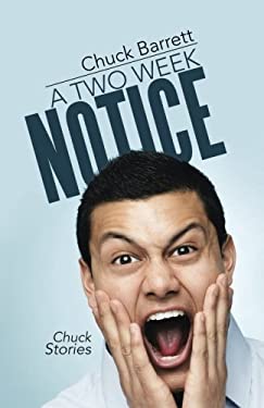 ISBN 9781512739565 product image for A Two Week Notice : Chuck Stories by Chuck Barrett | upcitemdb.com
