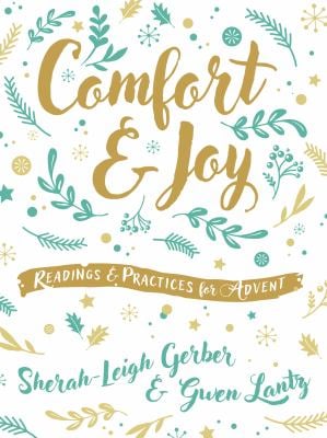 Comfort and Joy: Readings and Practices for Advent by Sherah-Leigh Gerber (Paperback)