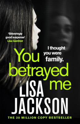 You Betrayed Me : The New Gripping Crime Thriller from the Bestselling Author by Lisa Jackson