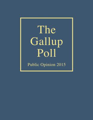 The Gallup Poll: Public Opinion 2015 (Gallup Polls Annual (rl))