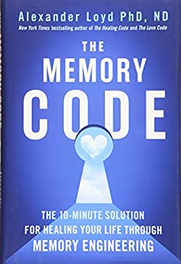 The Memory Code: The 10-Minute Solution for Healing Your Life Through Memory Engineering by Alexander Loyd (Hardcover)