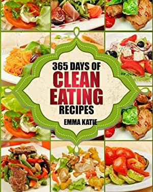 Clean Eating 365 Days of Clean Eating Recipes Clean Eating Clean Eating Cookbook Clean Eating Recipes Clean Eating Diet Healthy Recipes for