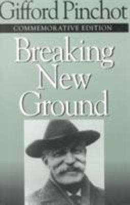 Breaking New Ground by Gifford Pinchot - Gifford Pinchot