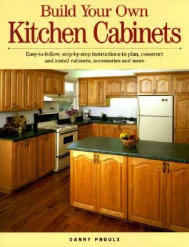 Build Your Own Kitchen Cabinets Danny Proulx Build Your Own Kitchen Cabinets Danny Proulx