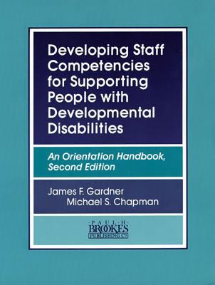 Developing Staff Competencies for Supporting People with Developmental Disabilities : An Orientation Handbook - Michael S., Gardner, James F. Chapman
