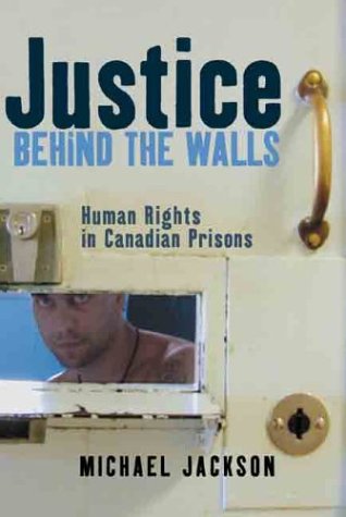 Justice Behind the Walls : Human Rights in Canadian Prisons