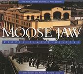 Moose Jaw: People, Places, History - John Larsen, Maurice Richard Libby