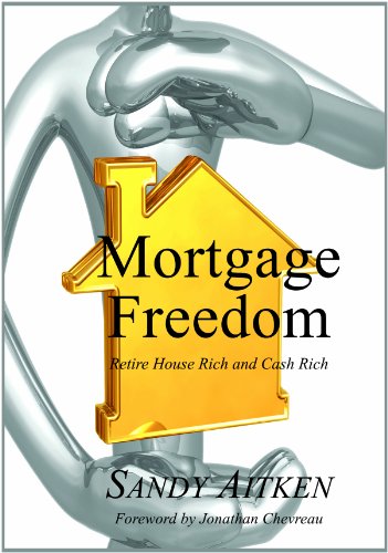 Mortgage Freedom : Retire House Rich and Cash Rich by Sandy Aitken - Sandy Aitken