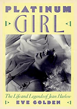 Platinum Girl : The Life and Legends of Jean Harlow by Eve Golden - Eve Golden