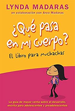 Que Pasa en Mi Cuerpo? Libro para Muchachas: La Guía de Mayor Venta Sobre el Desarrollo Escrita para Adolescentes y Preadolescentes by Lynda Madara...