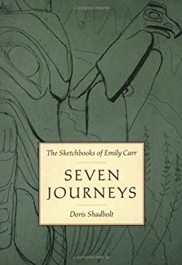 Seven Journeys : The Sketchbooks of Emily Carr by Doris Shadbolt - Doris Shadbolt