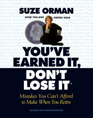 You've Earned It, Don't Lose It: Mistakes You Can't Afford to Make When You Retire (Revised and Updated)
