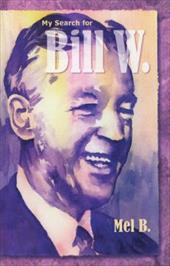 My Search for Bill W: Biography - B., Mel