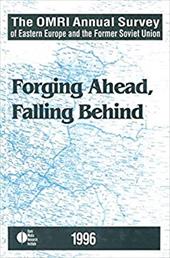 Annual Survey of Eastern Europe and the Former Soviet Union: Forging Ahead, Falling Behind - Open Media Research Institute / Rutland, Peter / Brown, J. F.