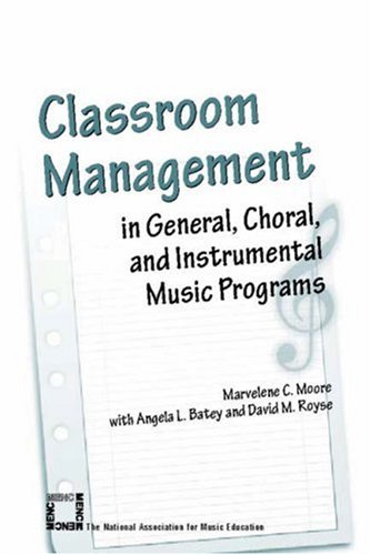 Classroom Management in General, Choral, and Instrumental Music Programs by David M., Batey, Angela L., Moore, Marvelene C. Royse - David M., Batey, Angela L., Moore, Marvelene C. Royse