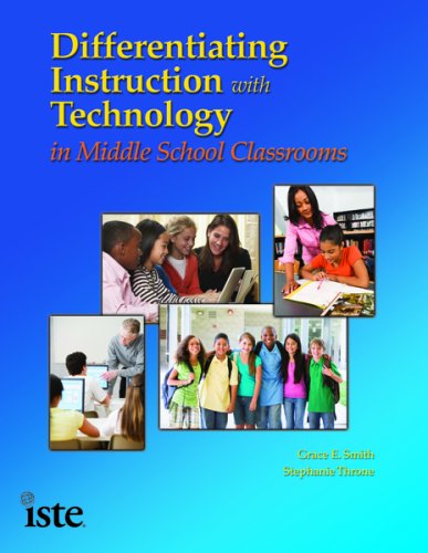 Differentiating Instruction with Technology in the Middle School Classroom by Stephanie, Smith, Grace E. Throne