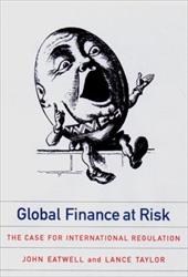 Global Finance at Risk: The Case for International Regulation - Eatwell, John / Taylor, Lance