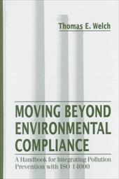 Moving Beyond Environmental Compliance: A Handbook for Integrating Pollution Prevention - Welch, Thomas E. / Welch, Tom / Welch, T.