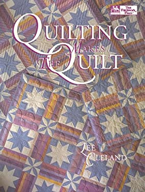 Quilting Makes the Quilt by Lee Cleland - Lee Cleland