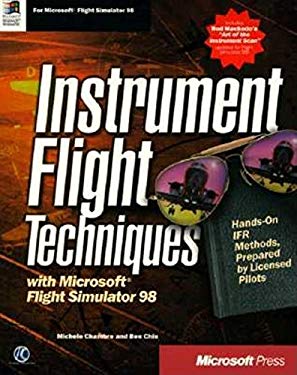 Instrument Flight Techniques with Microsoft Flight Simulator 98 : Hands on Ifr Methods Prepares by Licensed Pilots by Michele Chambre