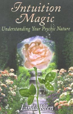 Intuition Magic: Understanding Your Psychic Nature by Linda Keen (Paperback)