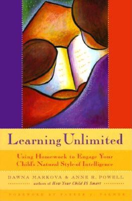 Learning Unlimited: Using Homework to Engage Your Child's Natural Style of Intelligence (Parenting School-Age Children, Learning Tools, Kids Learni...