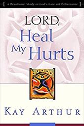 Lord, Heal My Hurts: A Devotional Study on God's Care and Deliverance - Arthur, Kay