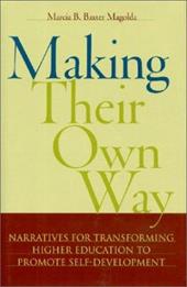 Making Their Own Way: Narratives for Transforming Higher Education to Promote Self-Development - Baxter Magolda, Marcia B.