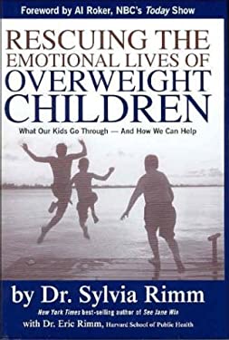 Rescuing the Emotional Lives of Our Overweight Children : What Our Kids Go Through - And How We Can Help by Eric, Rimm, Sylvia Rimm