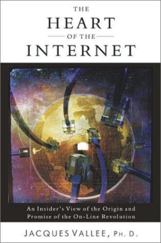 The Heart of the Internet : An Insider's View of the Origin and Promise of the On-Line Revolution by Jacques F. Valee - Jacques F. Valee