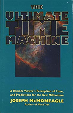 The Ultimate Time Machine: A Remote Viewer's Perception of Time, and Predictions for the New Millennium by Joseph McMoneagle (Paperback) - NotOnAmazon