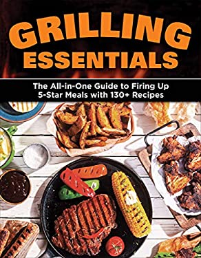 ISBN 9781580118521 product image for Grilling Essentials: The All-In-One Guide to Firing up 5-Star Meals with 130+ Re | upcitemdb.com