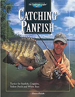 Catching Panfish: Tactics for Sunfish, Crappies, Yellow Perch and White Bass by Shawn Perich (Hardcover)