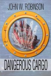 Dangerous Cargo - Robinson, John W.